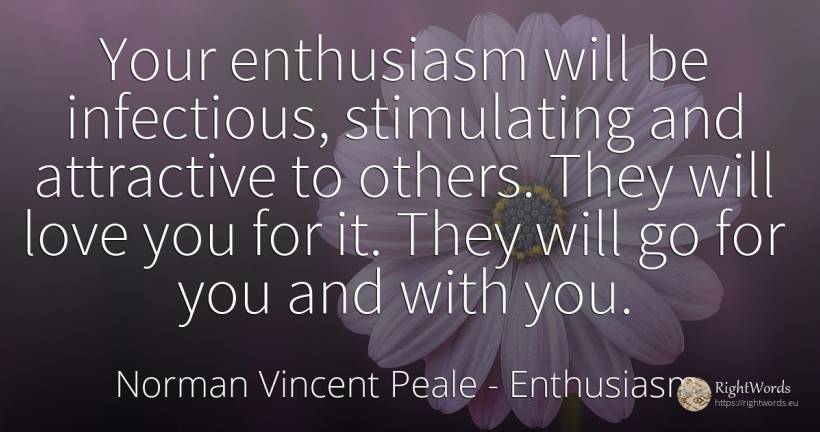 Your enthusiasm will be infectious, stimulating and... - Norman Vincent Peale, quote about enthusiasm, love