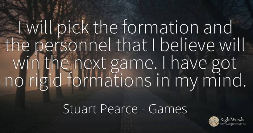 I will pick the formation and the personnel that I... - Stuart Pearce, quote about games, mind