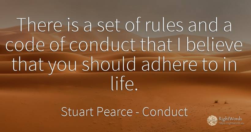 There is a set of rules and a code of conduct that I... - Stuart Pearce, quote about conduct, rules, life