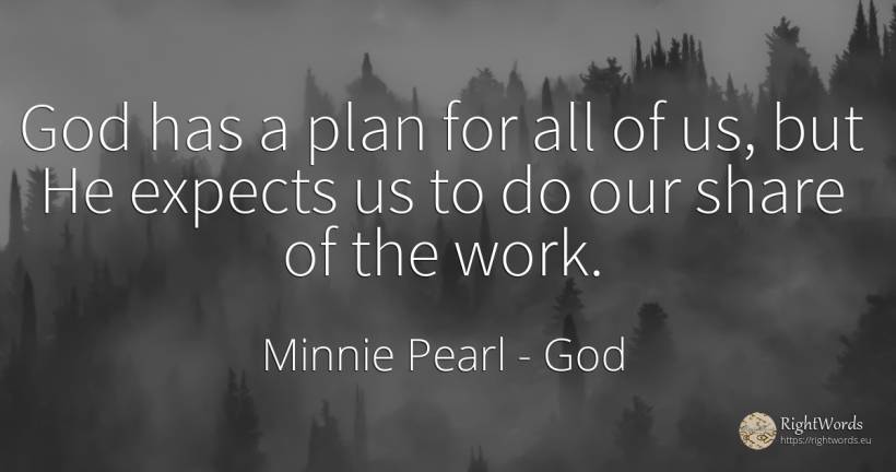 God has a plan for all of us, but He expects us to do our... - Minnie Pearl, quote about god, work