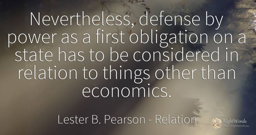 Nevertheless, defense by power as a first obligation on a... - Lester B. Pearson, quote about relation, state, power, things