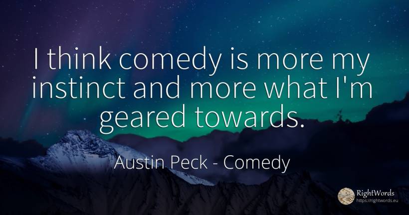 I think comedy is more my instinct and more what I'm... - Austin Peck, quote about comedy, instinct