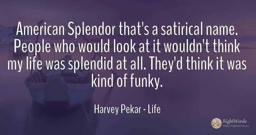American Splendor that's a satirical name. People who... - Harvey Pekar, quote about life, name, americans, people