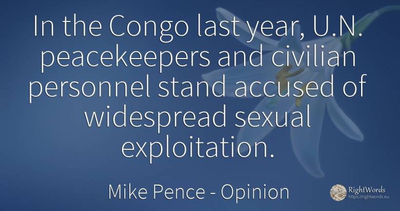 In the Congo last year, U.N. peacekeepers and civilian... - Mike Pence, quote about opinion, sex