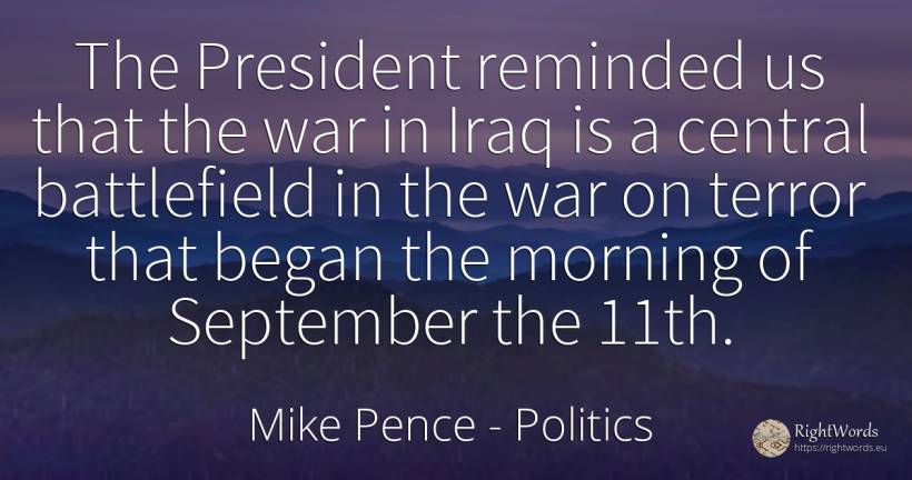 The President reminded us that the war in Iraq is a... - Mike Pence, quote about politics, war, fear