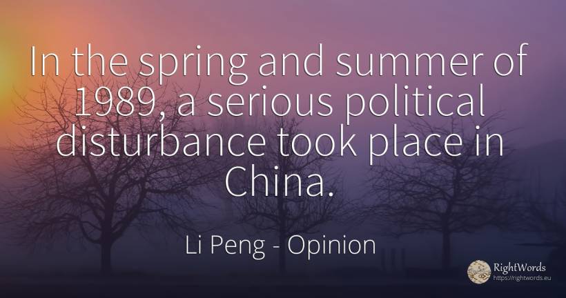 In the spring and summer of 1989, a serious political... - Li Peng, quote about opinion, spring