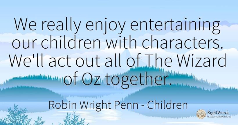 We really enjoy entertaining our children with... - Robin Wright Penn, quote about children