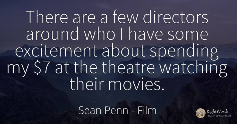 There are a few directors around who I have some... - Sean Penn, quote about film, theatre