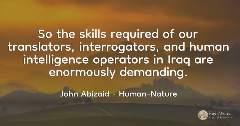 So the skills required of our translators, interrogators, ... - John Abizaid, quote about intelligence, human imperfections