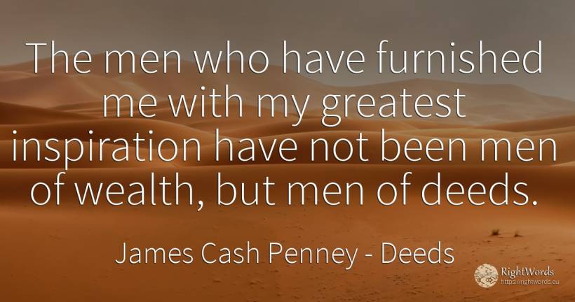 The men who have furnished me with my greatest... - James Cash Penney, quote about man, deeds, inspiration, wealth
