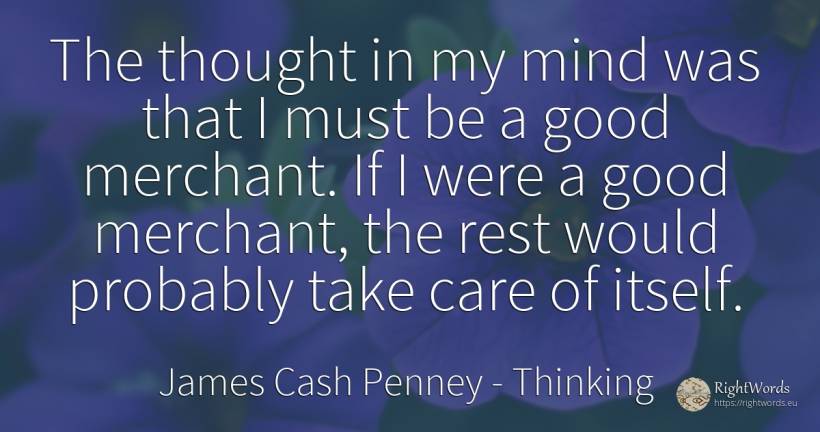 The thought in my mind was that I must be a good... - James Cash Penney, quote about good, good luck, thinking, mind