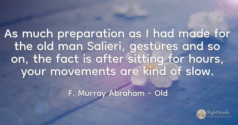 As much preparation as I had made for the old man... - F. Murray Abraham, quote about old, olderness, man
