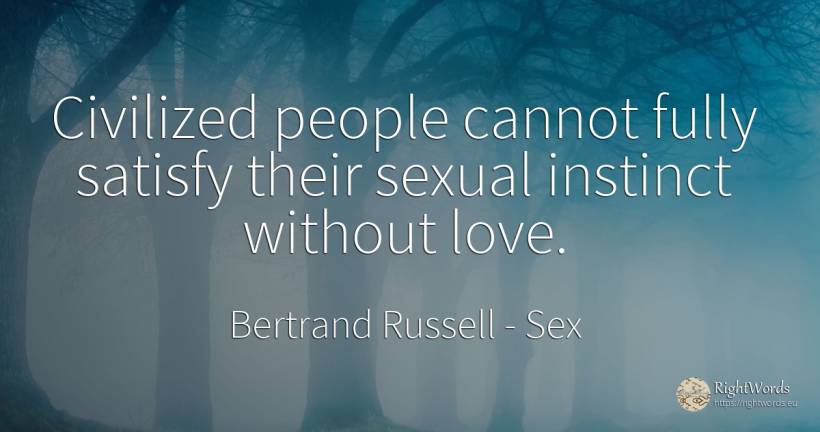 Civilized people cannot fully satisfy their sexual... - Bertrand Russell, quote about sex, instinct, love, people