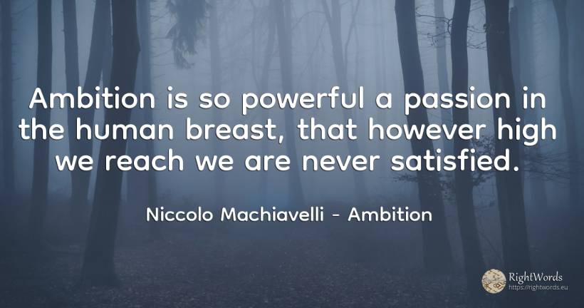 Ambition is so powerful a passion in the human breast, ... - Niccolo Machiavelli, quote about ambition, human imperfections