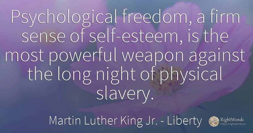 Psychological freedom, a firm sense of self-esteem, is... - Martin Luther King Jr. (MLK), quote about liberty, slavery, night, self-control, common sense, sense