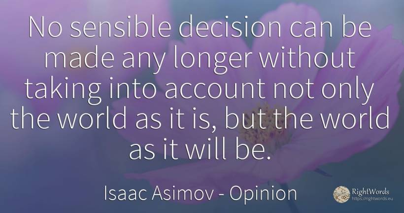No sensible decision can be made any longer without... - Isaac Asimov, quote about opinion, world