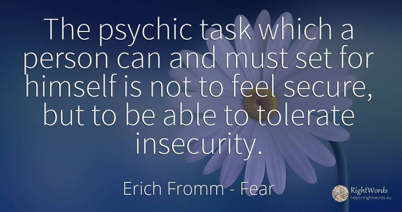 The psychic task which a person can and must set for... - Erich Fromm, quote about fear, people