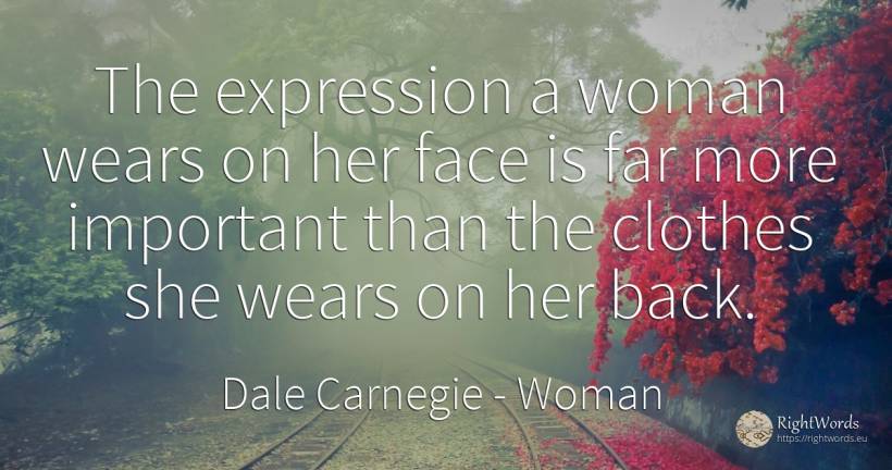 The expression a woman wears on her face is far more... - Dale Carnegie, quote about woman, clothes, face