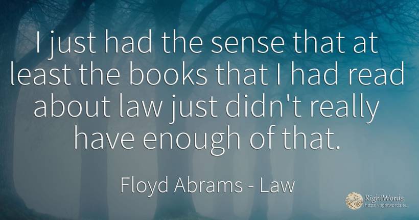 I just had the sense that at least the books that I had... - Floyd Abrams, quote about law, books, common sense, sense