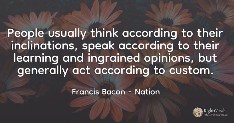 People usually think according to their inclinations, ... - Francis Bacon, quote about nation, people
