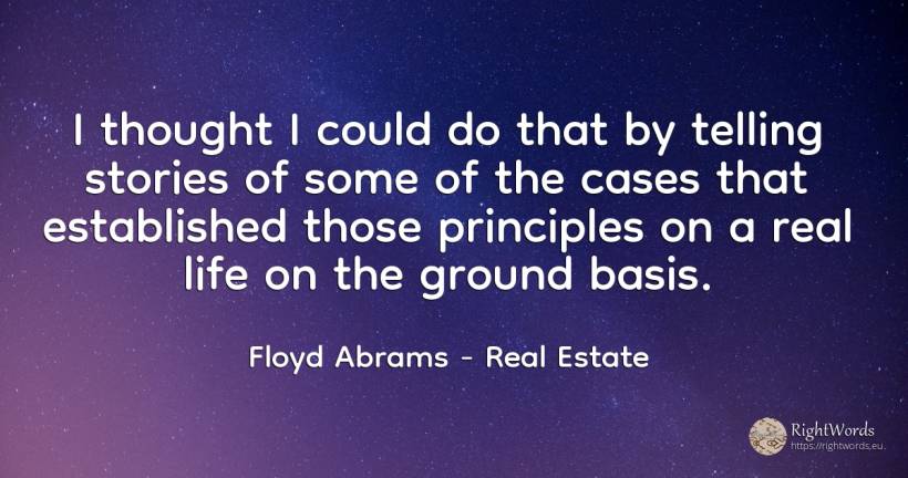 I thought I could do that by telling stories of some of... - Floyd Abrams, quote about thinking, real estate, life