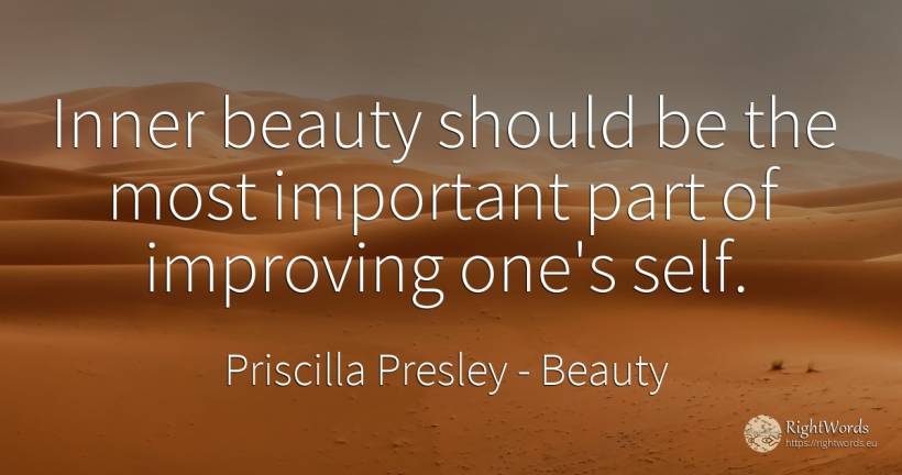 Inner beauty should be the most important part of... - Priscilla Presley, quote about beauty, self-control