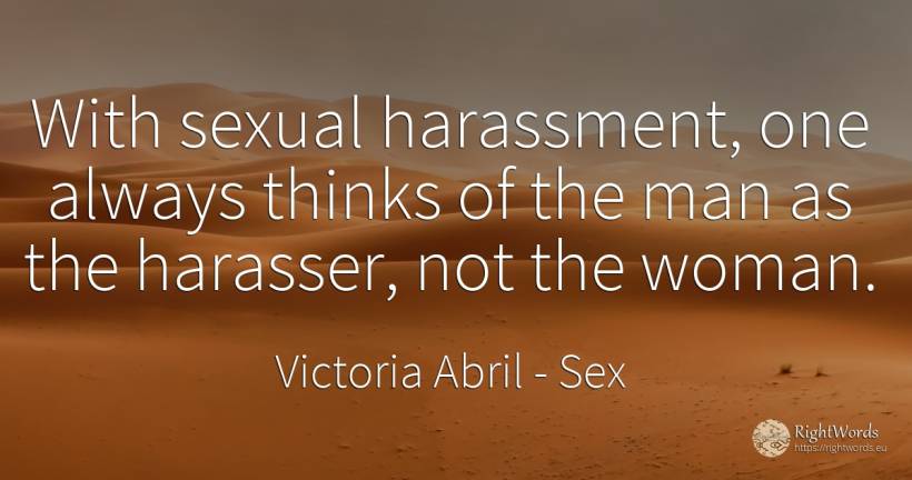 With sexual harassment, one always thinks of the man as... - Victoria Abril, quote about sex, woman, man