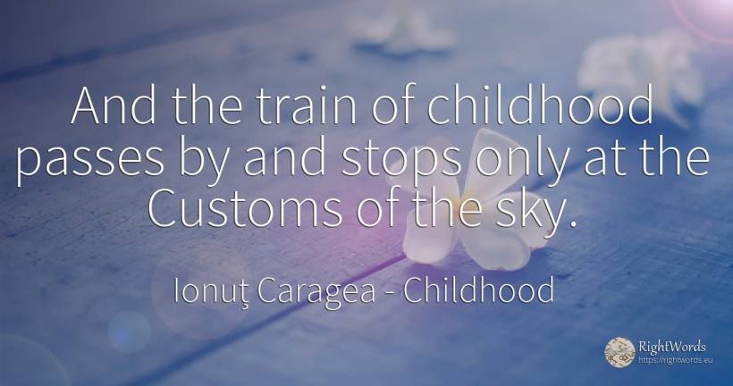 And the train of childhood passes by and stops only at... - Ionuț Caragea (Snowdon King), quote about childhood, trains, sky