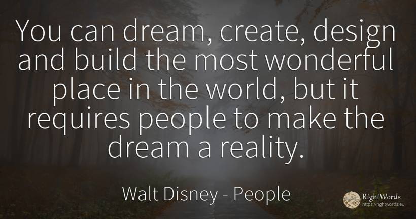 You can dream, create, design and build the most... - Walt Disney, quote about people, dream, reality, world