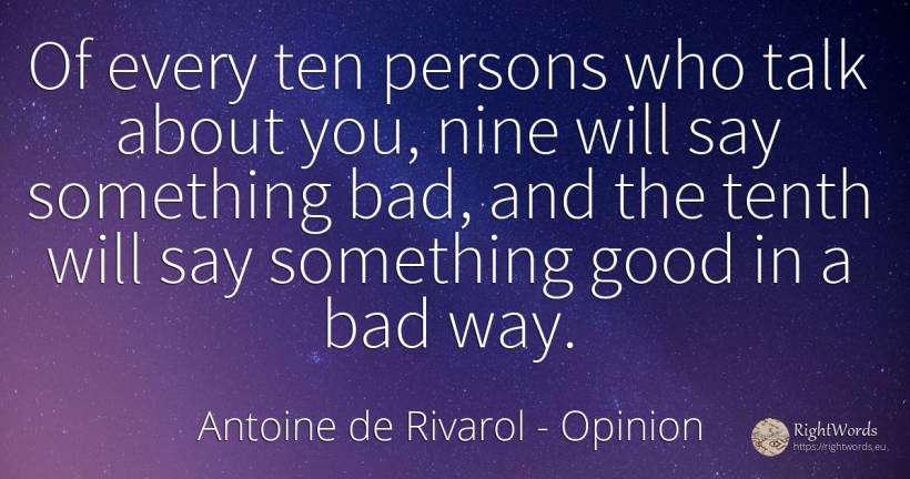 Of every ten persons who talk about you, nine will say... - Antoine de Rivarol, quote about opinion, bad luck, people, bad, good, good luck