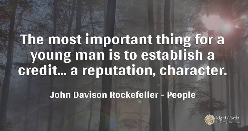 The most important thing for a young man is to establish... - John Davison Rockefeller Sr. (John D. Rockefeller), quote about people, prestige, character, things, man