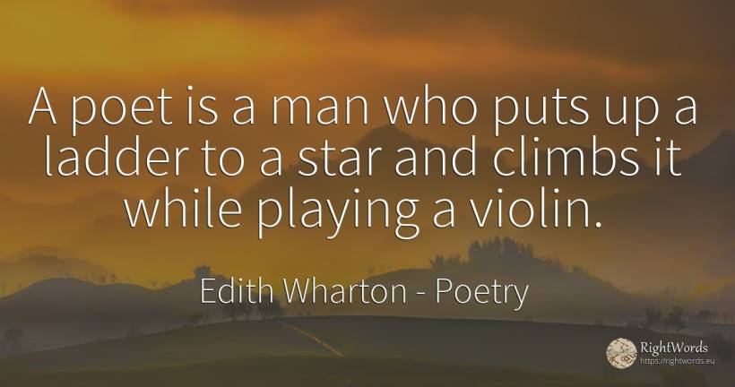 A poet is a man who puts up a ladder to a star and climbs... - Edith Wharton, quote about poetry, celebrity, poets, man