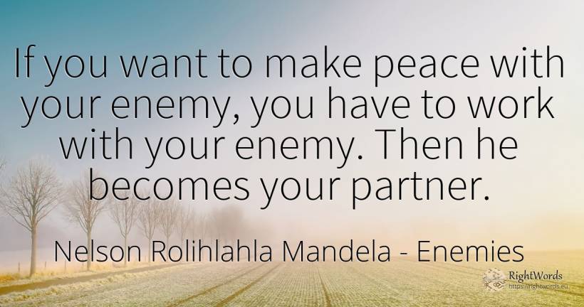 If you want to make peace with your enemy, you have to... - Nelson Rolihlahla Mandela, quote about enemies, peace, work