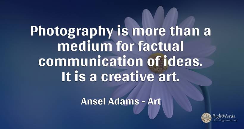 Photography is more than a medium for factual... - Ansel Adams, quote about art, photography, communication, magic
