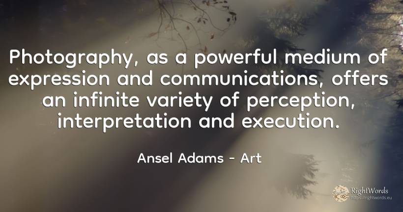 Photography, as a powerful medium of expression and... - Ansel Adams, quote about art, photography, infinite