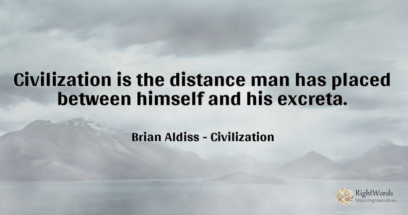 Civilization is the distance man has placed between... - Brian Aldiss, quote about civilization, man