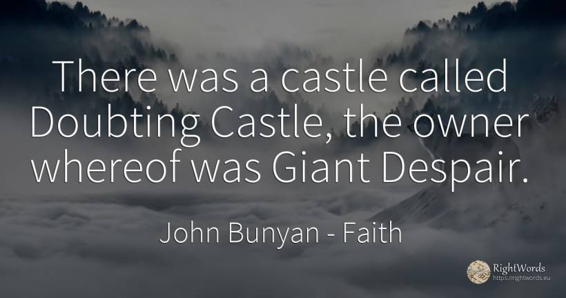 There was a castle called Doubting Castle, the owner... - John Bunyan, quote about faith, despair