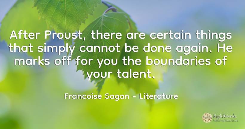 After Proust, there are certain things that simply cannot... - Francoise Sagan, quote about literature, talent, things