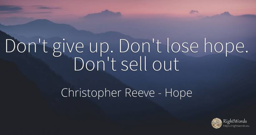 Don't give up. Don't lose hope. Don't sell out - Christopher Reeve, quote about hope, commerce