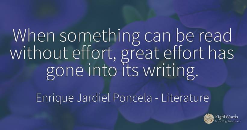 When something can be read without effort, great effort... - Enrique Jardiel Poncela, quote about literature, writing