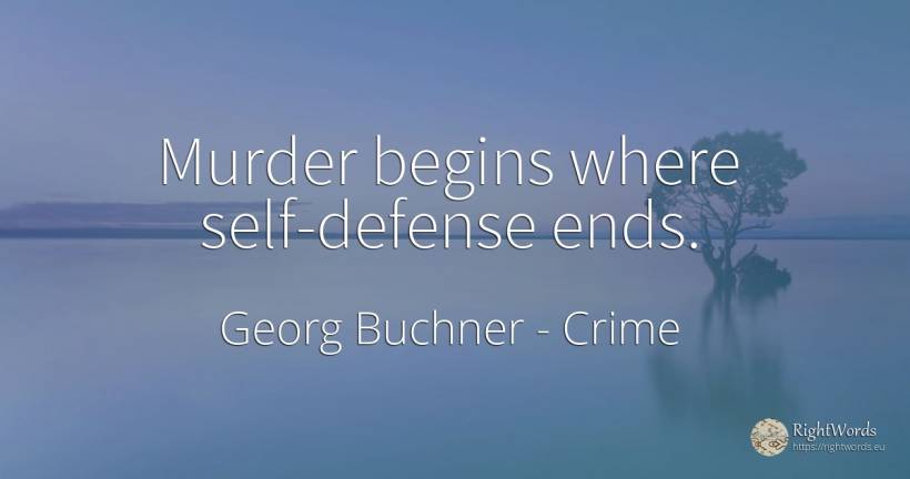 Murder begins where self-defense ends. - Georg Buchner, quote about crime, end, self-control