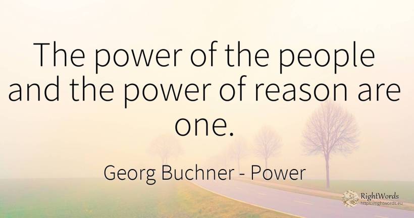 The power of the people and the power of reason are one. - Georg Buchner, quote about power, reason, people