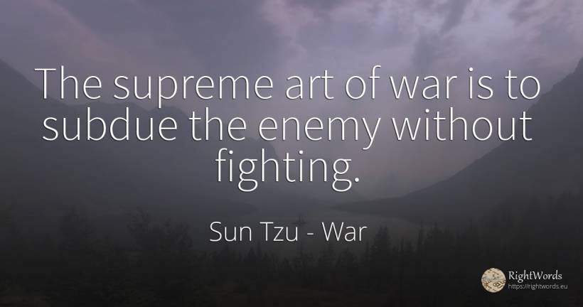 The supreme art of war is to subdue the enemy without... - Sun Tzu, quote about war, enemies, art, magic