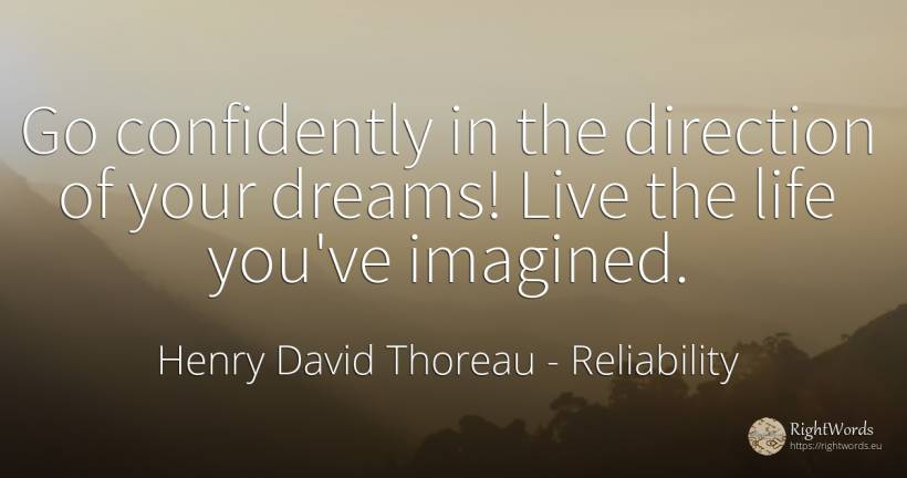Go confidently in the direction of your dreams! Live the... - Henry David Thoreau, quote about reliability, dream, life