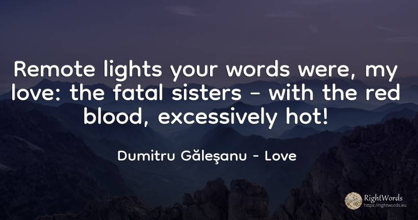 Remote lights your words were, my love: the fatal sisters... - Dumitru Găleşanu, quote about love