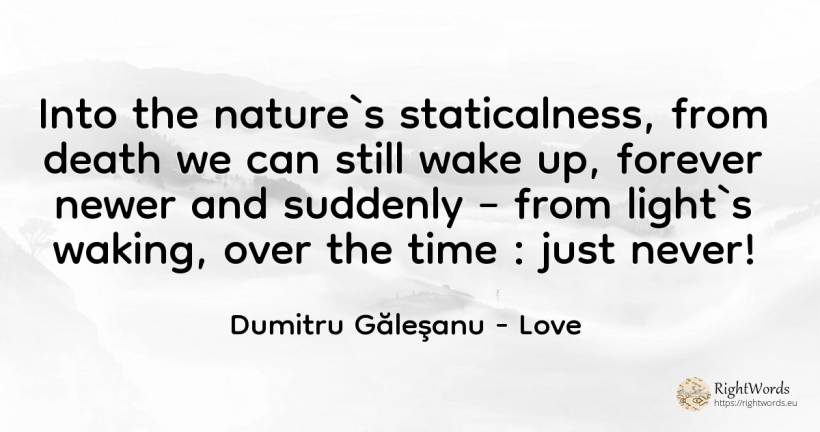 Into the nature`s staticalness, from death we can still... - Dumitru Găleşanu, quote about love