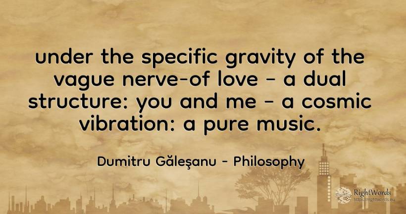 under the specific gravity of the vague nerve-of love – a... - Dumitru Găleşanu, quote about philosophy