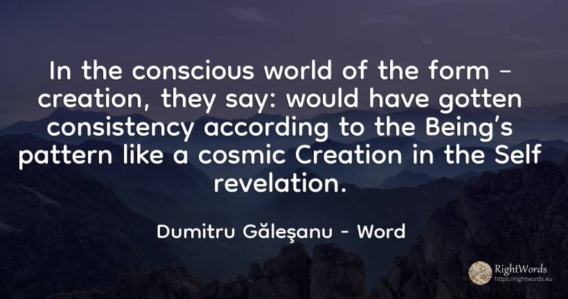 In the conscious world of the form – creation, they say:... - Dumitru Găleşanu, quote about word