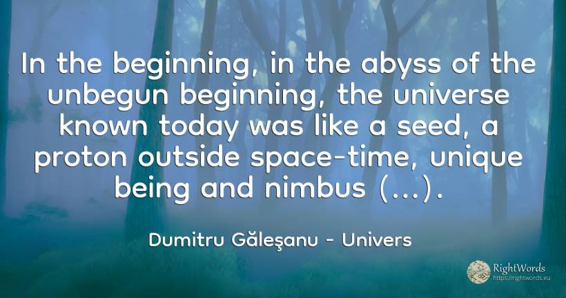 In the beginning, in the abyss of the unbegun beginning, ... - Dumitru Găleşanu, quote about univers