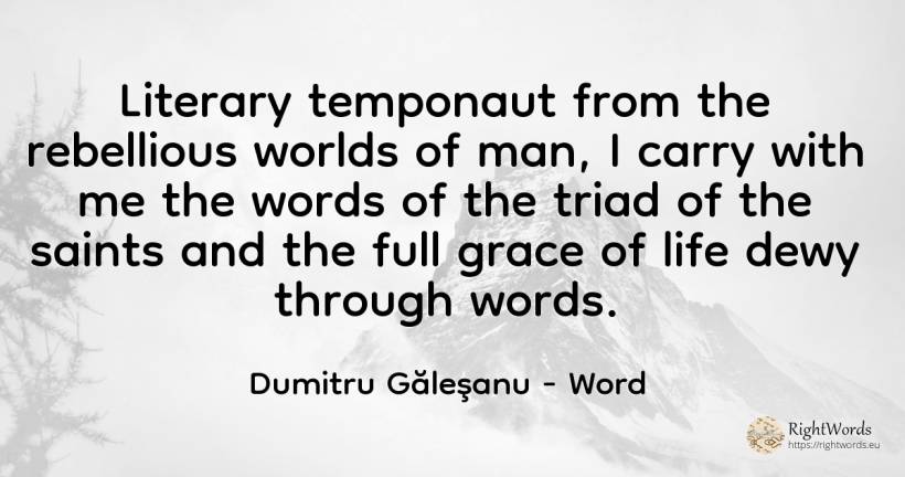 Literary temponaut from the rebellious worlds of man, I... - Dumitru Găleşanu, quote about word